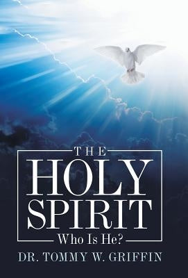 The Holy Spirit: Who Is He? by Griffin, Tommy W.