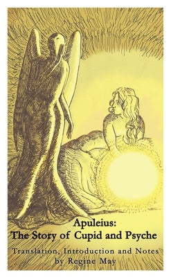Apuleius: The Story of Cupid and Psyche by May, Regine