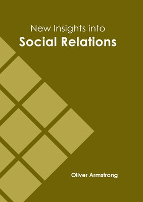 New Insights Into Social Relations by Armstrong, Oliver