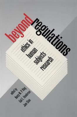Beyond Regulations: Ethics in Human Subjects Research by King, Nancy M. P.