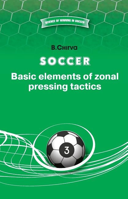 Soccer. Basic elements of zonal pressing tactics. by Chirva, B.