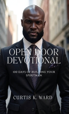 Open Door Devotional, 100 Days of Building Up Your SpiritMan by Ward, Curtis K.