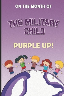 On the Month of the Military Child Purple Up!: Honoring Resilience Deep Dive into the Unique World of Military Brats by Lippman, Levi