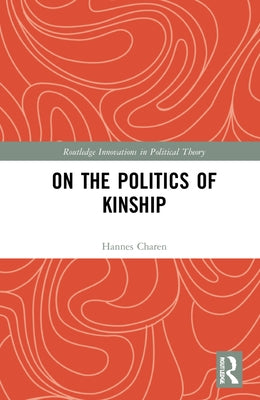 On the Politics of Kinship by Charen, Hannes