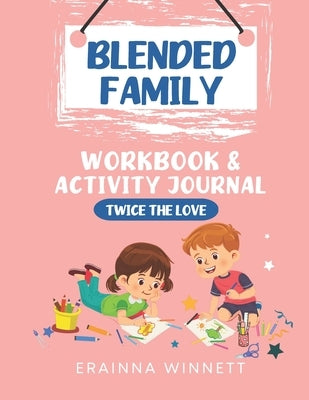 Twice the Love: A Workbook for Kids in Blended Families by Winnett, Erainna