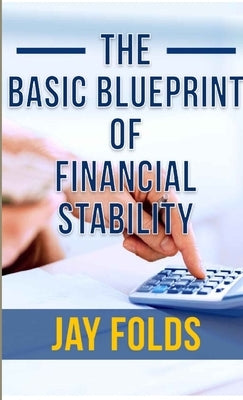 The Basic Blueprint for Financial Stability by Folds, Jarquarius