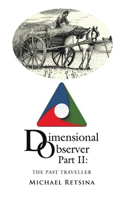 Dimensional Observer Part Ii: The Past Traveller by Retsina, Michael
