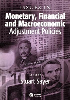 Issues in Monetary, Financial and Macroeconomic Adjustment Policies by Sayer, Stuart