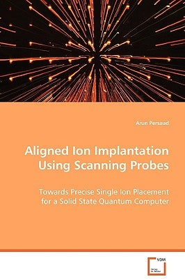 Aligned Ion Implantation Using Scanning Probes by Persaud, Arun