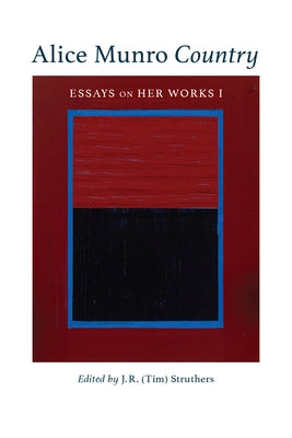 Alice Munro Country: Essays on Her Works Ivolume 51 by Struthers