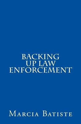 Backing Up Law Enforcement by Batiste, Marcia