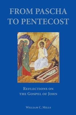 From Pascha to Pentecost by Mills, William C.