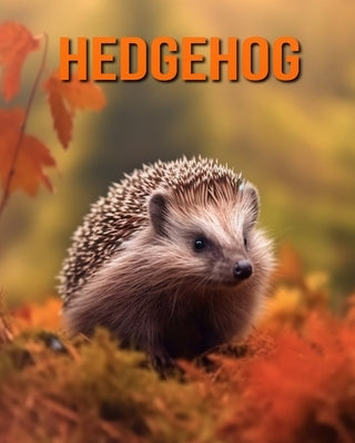 Hedgehog: Amazing Photos and Fun Facts Book for kids by Hession, Kathi