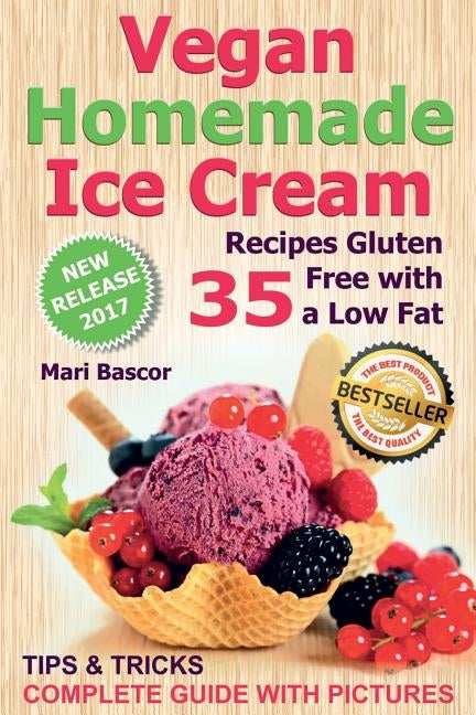 Vegan Homemade Ice Cream: 35 Recipes Gluten Free with a Low Fat (Black & White Edition) by Bascor, Mari