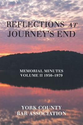 Reflections at Journey's End: Memorial Minutes Volume Ii 1950-1979 by York County Bar Association