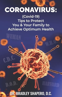 Coronavirus: : (Covid-19) Tips for Protecting You & Your Family to Achieve Optimum Health by Shapero DC, Bradley C.