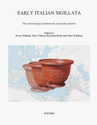 Early Italian Sigillata: The Chronological Framework and Trade Patterns. Proceedings of the First International Roct-Congress, Leuven, May 7 and 8, 19 by Brulet, R.