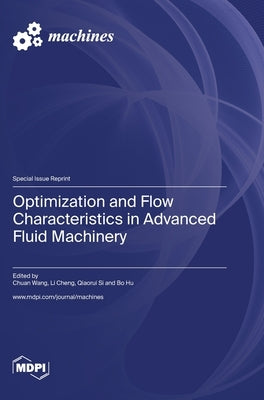 Optimization and Flow Characteristics in Advanced Fluid Machinery by Wang, Chuan