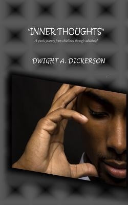 Inner Thoughts: A poetic journey from childhood to adulthood by Dickerson, Dwight a.