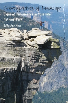 Choreographies of Landscape: Signs of Performance in Yosemite National Park by Ness, Sally Ann