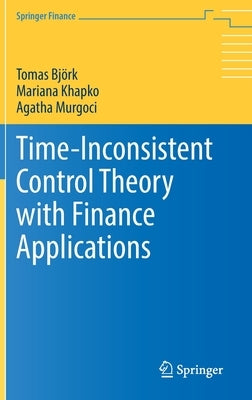 Time-Inconsistent Control Theory with Finance Applications by Björk, Tomas
