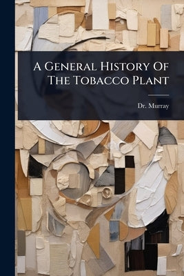 A General History Of The Tobacco Plant by Murray
