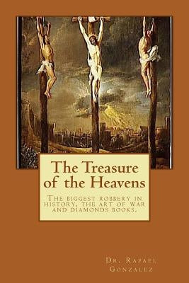 The Treasure of the Heavens: The biggest robbery in history, the art of war and diamonds books. by Gonzalez, Rafael