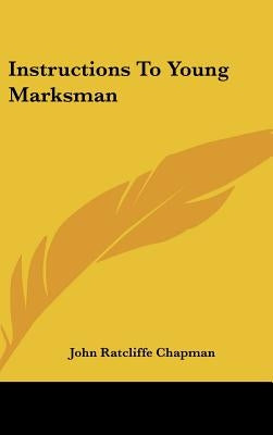 Instructions To Young Marksman by Chapman, John Ratcliffe
