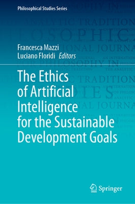 The Ethics of Artificial Intelligence for the Sustainable Development Goals by Mazzi, Francesca