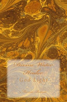 Divine Water Healer: God Light by Batiste, Marcia