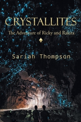 Crystallites: The Adventure of Ricky and Rakira by Thompson, Sariah