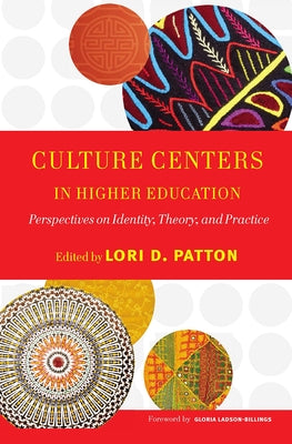 Culture Centers in Higher Education: Perspectives on Identity, Theory, and Practice by Patton, Lori D.