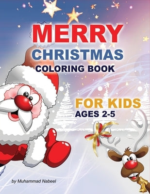 Merry Christmas Coloring Book for Kids Ages 2-5: Santa Claus, Christmas Tree, Hat, Candy, Socks, and much more - Simple Coloring Book for Toddlers by Nabeel, Muhammad