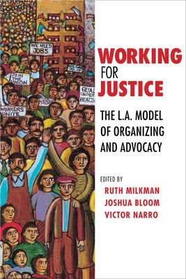 Working for Justice: The L.A. Model of Organizing and Advocacy by Milkman, Ruth
