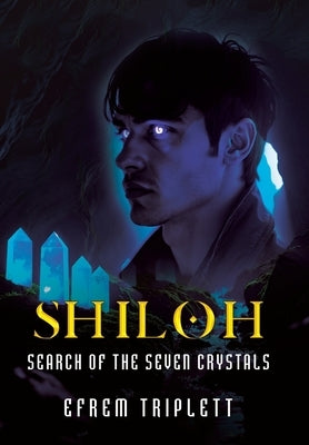 Shiloh: Search of the Seven Crystals by Triplett, Efrem