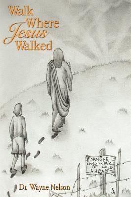 Walk Where Jesus Walked by Nelson, Wayne
