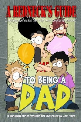 A Redneck's Guide To Being A Dad by Todd, Jeff