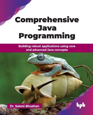 Comprehensive Java Programming: Building robust applications using core and advanced Java concepts (English Edition) by Bhushan, Saloni