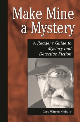 Make Mine a Mystery: A Reader's Guide to Mystery and Detective Fiction by Niebuhr, Gary Warren