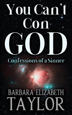 You Can't Con God: Confessions of a Sinner by Taylor, Barbara Elizabeth