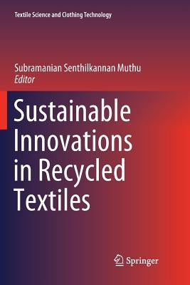 Sustainable Innovations in Recycled Textiles by Muthu, Subramanian Senthilkannan