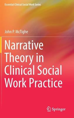 Narrative Theory in Clinical Social Work Practice by McTighe, John P.