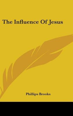 The Influence Of Jesus by Brooks, Phillips