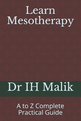 Learn Mesotherapy: A to Z Complete Practical Guide by Malik, Ih