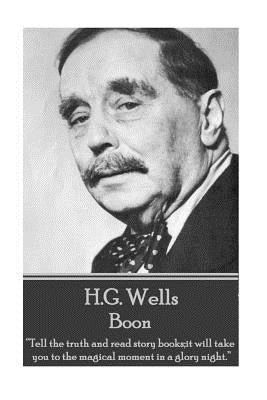 H.G. Wells - Boon: "Tell the truth and read story books;it will take you to the magical moment in a glory night." by Wells, H. G.