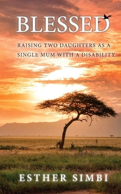 Blessed: Raising two daughters as a single mum with a disability by Simbi, Esther