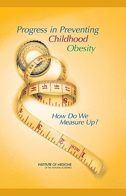 Progress in Preventing Childhood Obesity: How Do We Measure Up? [With CDROM] by Institute of Medicine