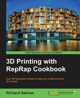 3D Printing with Reprap Cookbook: Over 80 Fast-Paced Recipes to Help You Create and Print 3D Models by Salinas, Richard