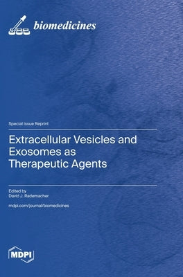 Extracellular Vesicles and Exosomes as Therapeutic Agents by Rademacher, David J.