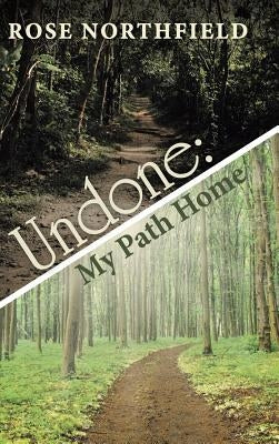 Undone: My Path Home by Northfield, Rose